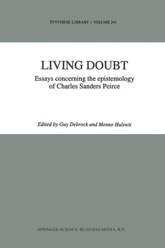 Living Doubt Essays Concerning the Epistemology of Charles Sanders Peirce