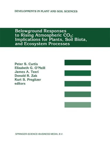 Belowground Responses to Rising Atmospheric CO2: Implications for Plants, Soil Biota, and Ecosystem Processes: Proceedings of a workshop held at the ... (Developments in Plant and Soil Sciences, 60)