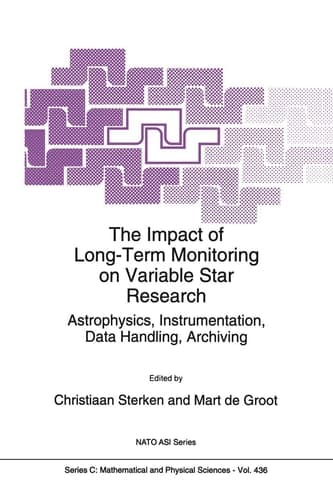 The Impact of Long-Term Monitoring on Variable Star Research: Astrophysics, Instrumentation, Data Handling, Archiving (NATO Science Series C: Mathematical and Physical Sciences, Volume 436)