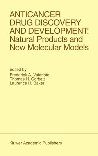 Anticancer Drug Discovery and Development: Natural Products and New Molecular Models Proceedings of the Second Drug Discovery and Development Symposium Traverse City, Michigan, USA — June 27–29, 1991