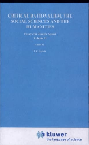 Critical Rationalism, the Social Sciences and the Humanities Essays for Joseph Agassi