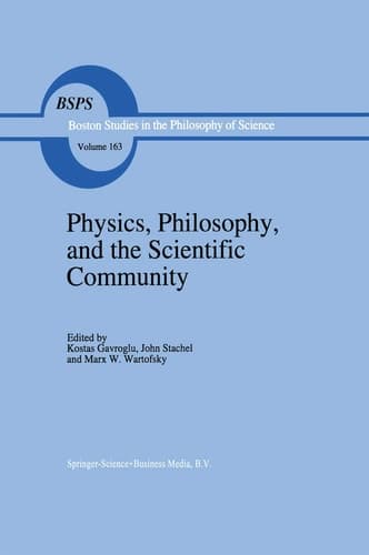 Physics, Philosophy, and the Scientific Community Essays in the Philosophy and History of the Natural Sciences and Mathematics In Honor of Robert S. Cohen