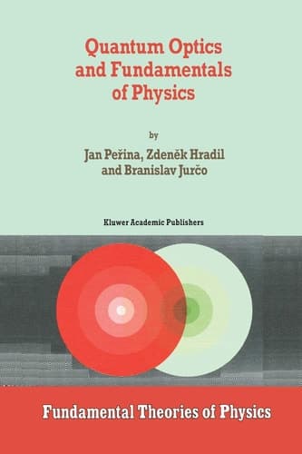 Quantum Optics and Fundamentals of Physics (Fundamental Theories of Physics, 63)