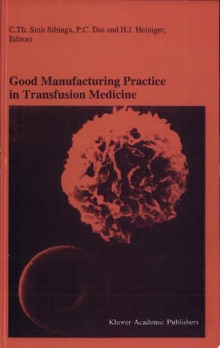 Good Manufacturing Practice in Transfusion Medicine Proceedings of the Eighteenth International Symposium on Blood Transfusion, Groningen 1993, Organized by the Red Cross Blood Bank Groningen-Drenthe