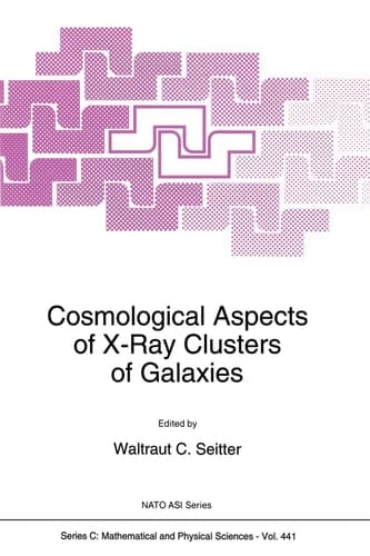 Cosmological Aspects of X-Ray Clusters of Galaxies (NATO Science Series C: Mathematical and Physical Sciences, Volume 441)