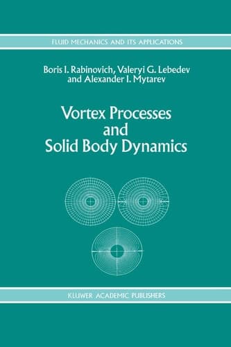 Vortex Processes and Solid Body Dynamics: The Dynamic Problems of Spacecrafts and Magnetic Levitation Systems (Fluid Mechanics and Its Applications, 25)