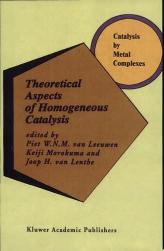 Theoretical Aspects of Homogeneous Catalysis Applications of Ab Initio Molecular Orbital Theory