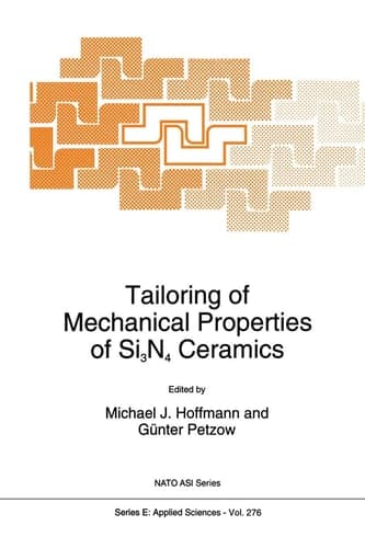Tailoring of Mechanical Properties of Si3N4 Ceramics (NATO Science: Applied Sciences)