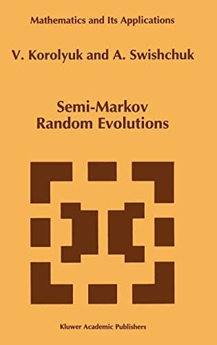 Semi-Markov Random Evolutions (Mathematics and Its Applications, 308)