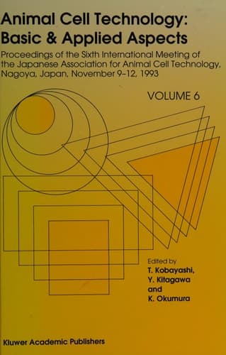 Animal Cell Technology: Basic & Applied Aspects Proceedings of the Sixth International Meeting of the Japanese Association for Animal Cell Technology, Nagoya, Japan, November 9–12, 1993