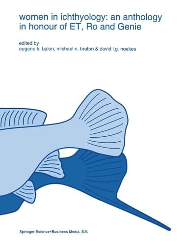 Women in Ichthyology: An Anthology in Honour of ET, Ro and Genie (Developments in Environmental Biology of Fishes)