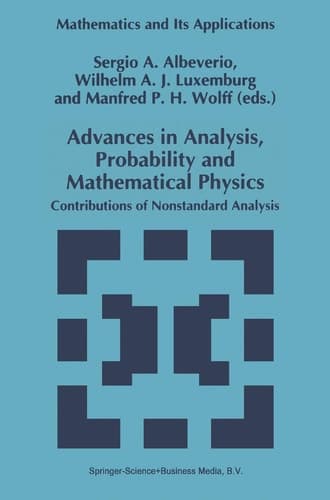 Advances in Analysis, Probability and Mathematical Physics: Contributions of Nonstandard Analysis (Mathematics and Its Applications, 314)