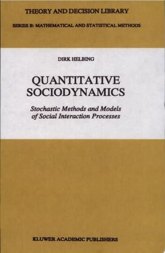 Quantitative Sociodynamics Stochastic Methods and Models of Social Interaction Processes
