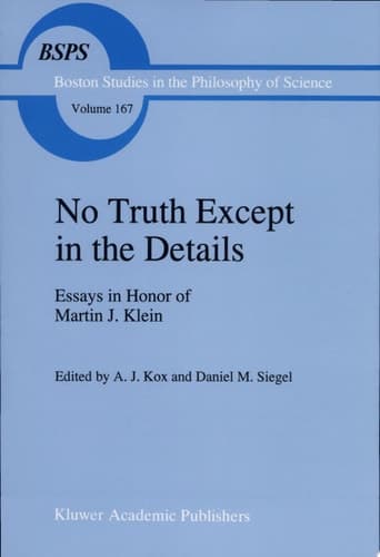 No Truth Except in the Details Essays in Honor of Martin J. Klein