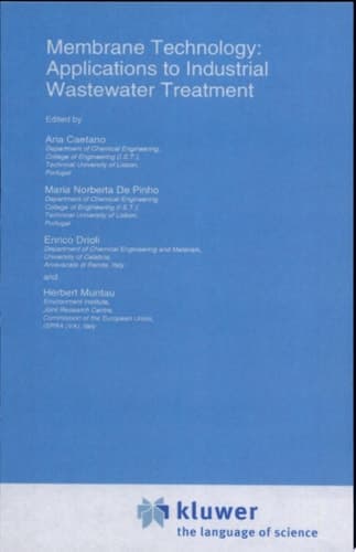 Membrane Technology: Applications to Industrial Wastewater Treatment Applications to Industrial Wastewater Treatment