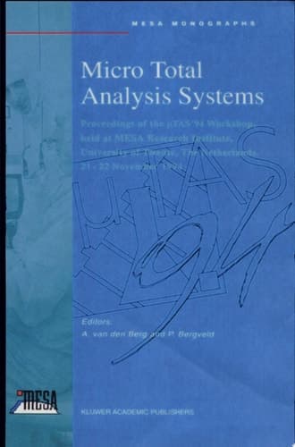 Micro Total Analysis Systems Proceedings of the [micro]TAS '94 Workshop, Held at MESA Research Institute, University of Twente, The Netherlands, 21 - 22 November 1994