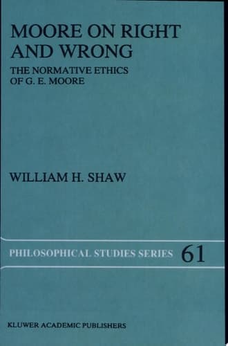 Moore on Right and Wrong The Normative Ethics of G.E. Moore