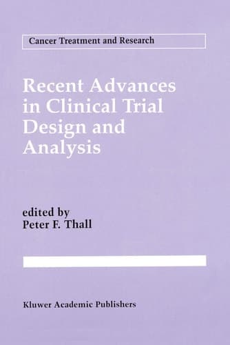 Recent Advances in Clinical Trial Design and Analysis (Cancer Treatment and Research, 75)