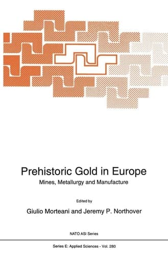 Prehistoric Gold in Europe Mines, Metallurgy and Manufacture