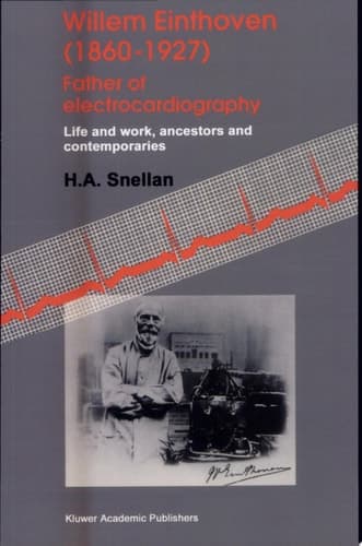 Willem Einthoven (1860–1927) Father of electrocardiography Life and work, ancestors and contemporaries