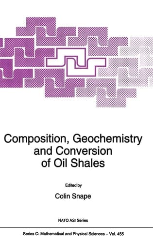 Composition, Geochemistry and Conversion of Oil Shales (NATO Science Series C: Mathematical and Physical Sciences, Volume 455)