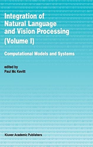 Integration of Natural Language and Vision Processing Computational Models and Systems