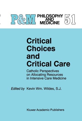 Critical Choices and Critical Care Catholic Perspectives on Allocating Resources in Intensive Care Medicine