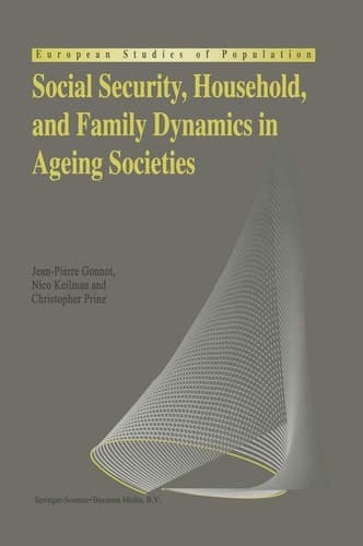 Social Security, Household, and Family Dynamics in Ageing Societies (European Studies of Population, 1)