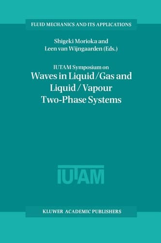 IUTAM Symposium on Waves in Liquid/Gas and Liquid/Vapour Two-Phase Systems: Proceedings of the IUTAM Symposium held in Kyoto, Japan, 9–13 May 1994 (Fluid Mechanics and Its Applications, 31)