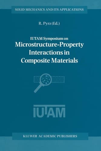 IUTAM Symposium on Microstructure-Property Interactions in Composite Materials (Solid Mechanics and Its Applications)