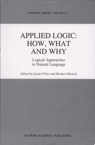 Applied Logic: How, What and Why Logical Approaches to Natural Language
