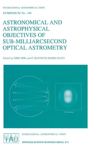 Astronomical and Astrophysical Objectives of Sub-millarcsecond Optical Astrometry Proceedings of the 166th Symposium of the International Astronomical Union Held in the Hague, Netherlands, August 15-19, 1994