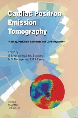 Cardiac Positron Emission Tomography: Viability, Perfusion, Receptors and Cardiomyopathy (Developments in Cardiovascular Medicine)