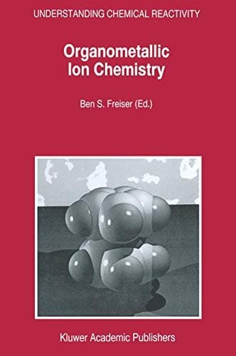 Organometallic Ion Chemistry (Understanding Chemical Reactivity, 15)