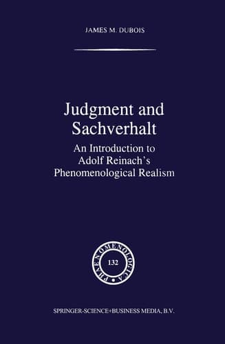 Judgment and Sachverhalt An Introduction to Adolf Reinach’s Phenomenological Realism
