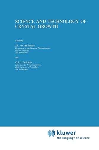 Science and Technology of Crystal Growth Lectures given at the Ninth International Summer School on Crystal Growth, June 11-15, 1995