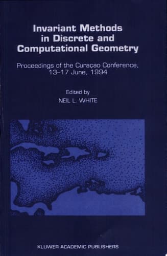 Invariant Methods in Discrete and Computational Geometry Proceedings of the Curaçao Conference, 13–17 June, 1994