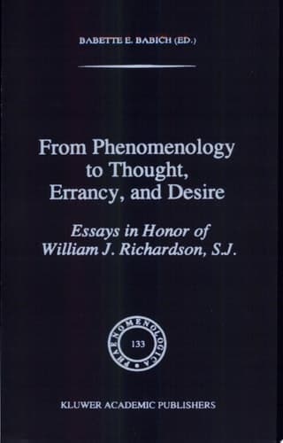 From Phenomenology to Thought, Errancy, and Desire Essays in Honor of William J. Richardson, S.J.