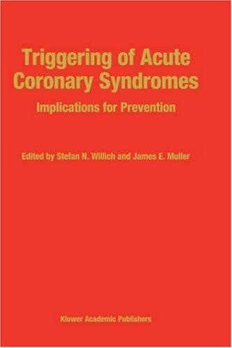 Triggering of Acute Coronary Syndromes: Implications for Prevention (Developments in Cardiovascular Medicine, 170)