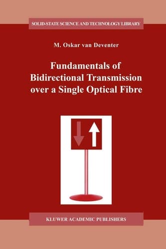 Fundamentals of Bidirectional Transmission over a Single Optical Fibre (Solid-State Science and Technology Library, 2)