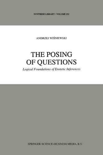 The Posing of Questions Logical Foundations of Erotetic Inferences