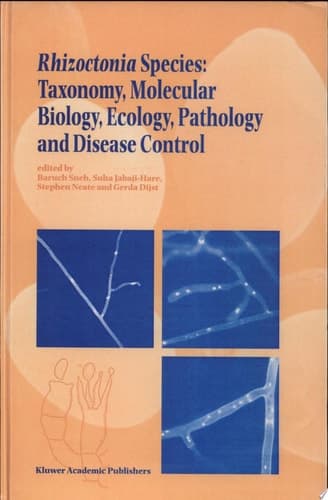 Rhizoctonia Species: Taxonomy, Molecular Biology, Ecology, Pathology and Disease Control