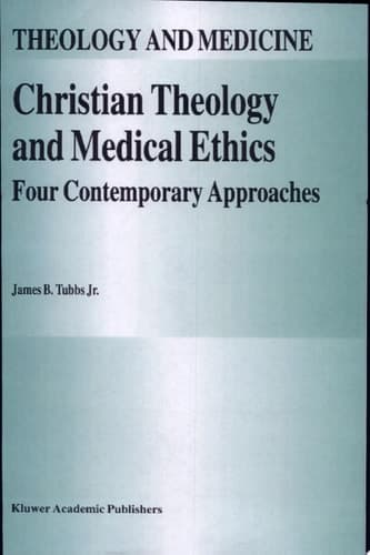Christian Theology and Medical Ethics Four Contemporary Approaches