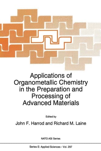 Applications of Organometallic Chemistry in the Preparation and Processing of Advanced Materials (NATO Science Series E:, 297)