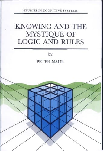 Knowing and the Mystique of Logic and Rules including True Statements in Knowing and Action * Computer Modelling of Human Knowing Activity * Coherent Description as the Core of Scholarship and Science