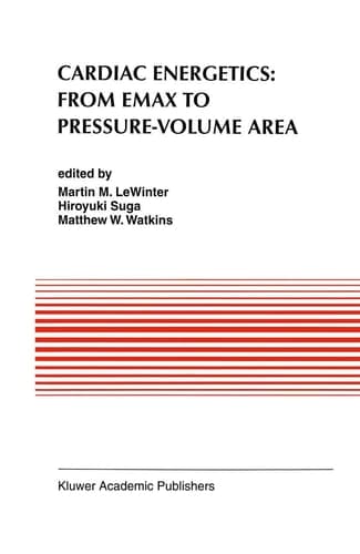 Cardiac Energetics: From Emax to Pressure-Volume Area (Developments in Cardiovascular Medicine, 177)