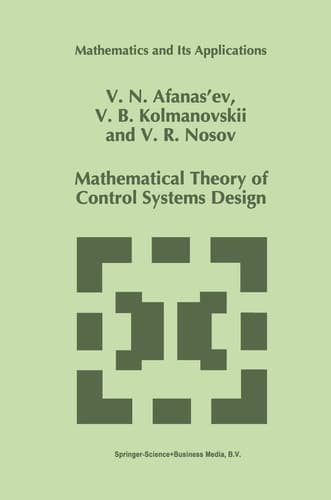 Mathematical Theory of Control Systems Design (Mathematics and Its Applications, 341)