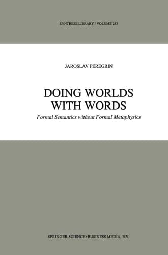 Doing Worlds with Words: Formal Semantics without Formal Metaphysics (Synthese Library, 253)