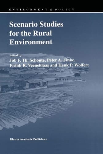 Scenario Studies for the Rural Environment: Selected and edited Proceedings of the Symposium Scenario Studies for the Rural Environment, Wageningen, ... September 1994 (Environment & Policy, 5)