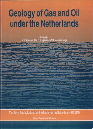 Geology of Gas and Oil under the Netherlands Selection of papers presented at the 1993 International Conference of the American Association of Petroleum Geologists, held in The Hague